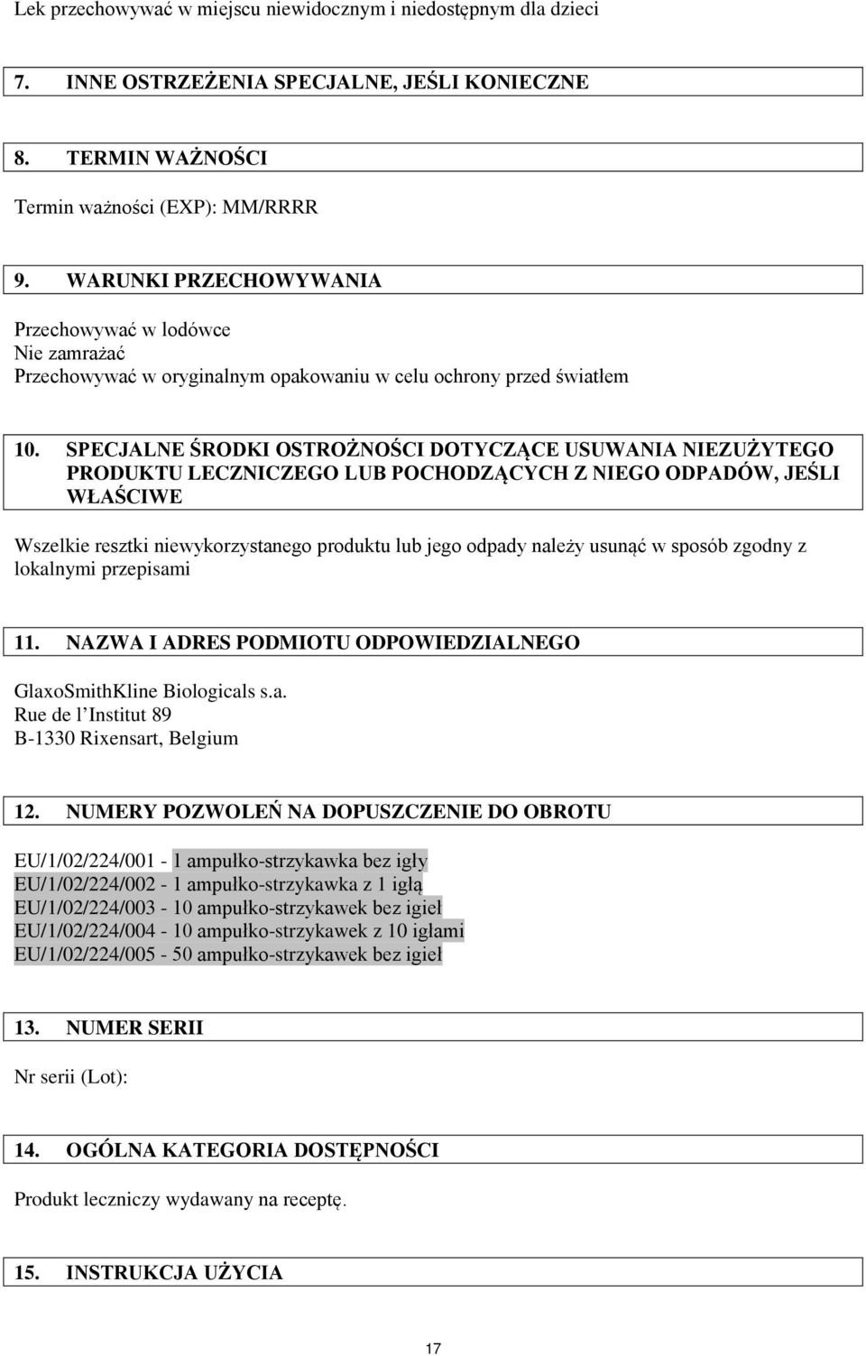 SPECJALNE ŚRODKI OSTROŻNOŚCI DOTYCZĄCE USUWANIA NIEZUŻYTEGO PRODUKTU LECZNICZEGO LUB POCHODZĄCYCH Z NIEGO ODPADÓW, JEŚLI WŁAŚCIWE Wszelkie resztki niewykorzystanego produktu lub jego odpady należy