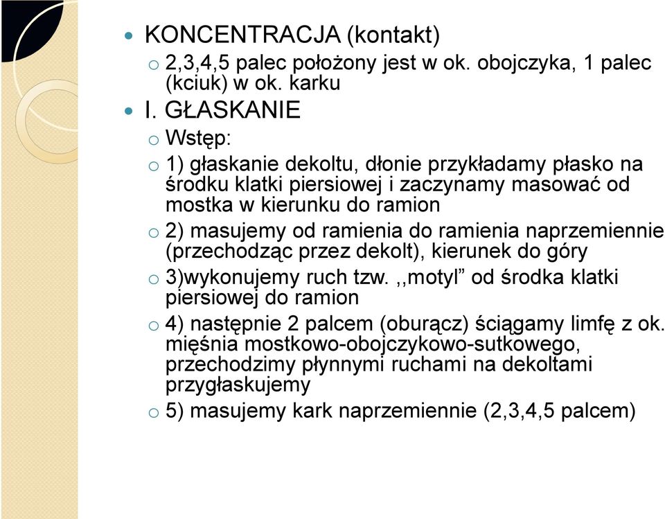 masujemy od ramienia do ramienia naprzemiennie (przechodząc przez dekolt), kierunek do góry o 3)wykonujemy ruch tzw.