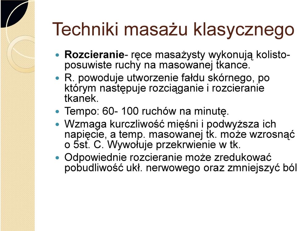 powoduje utworzenie fałdu skórnego, po którym następuje rozciąganie i rozcieranie tkanek.