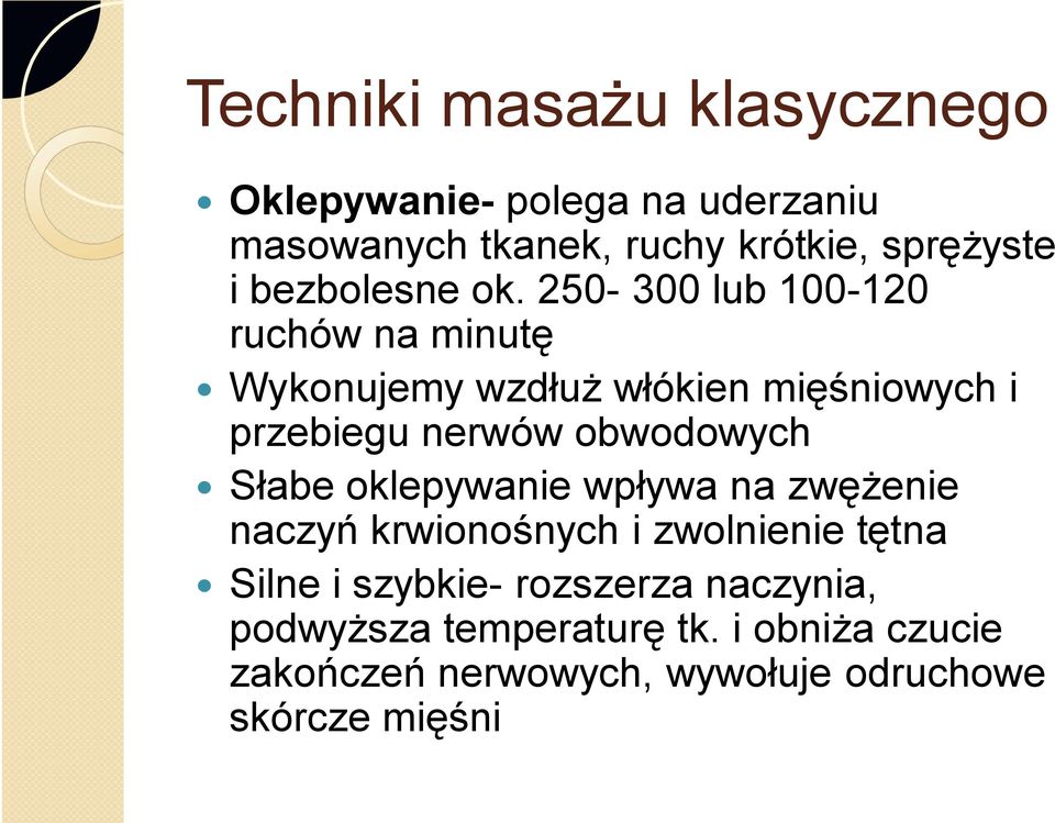 250-300 lub 100-120 ruchów na minutę Wykonujemy wzdłuż włókien mięśniowych i przebiegu nerwów obwodowych