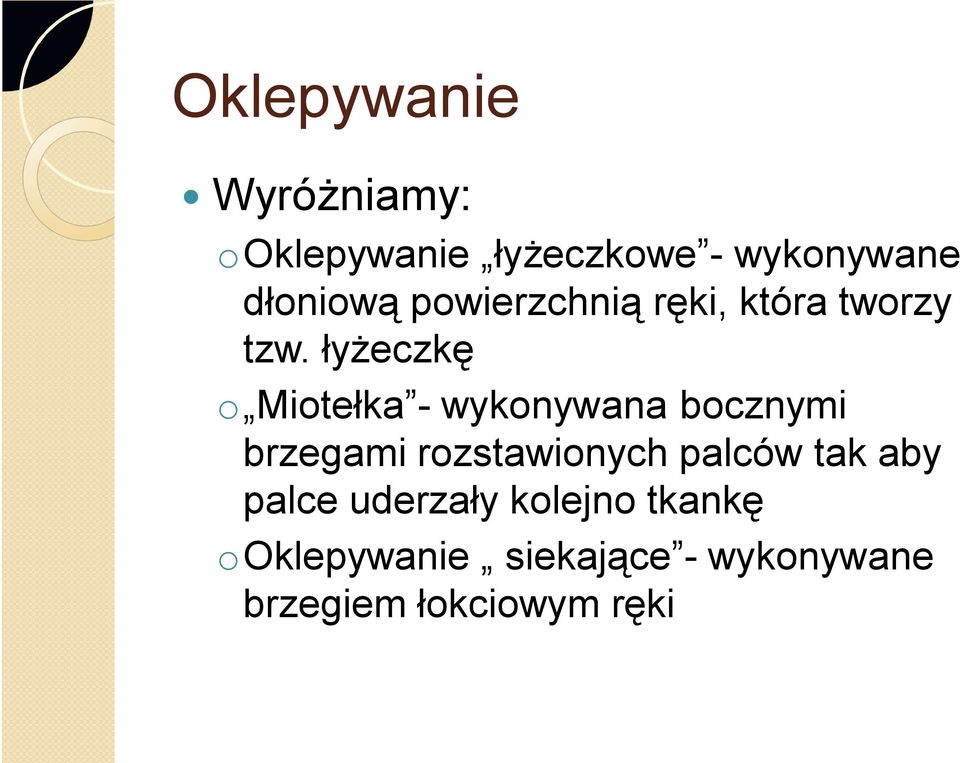 łyżeczkę o Miotełka - wykonywana bocznymi brzegami rozstawionych