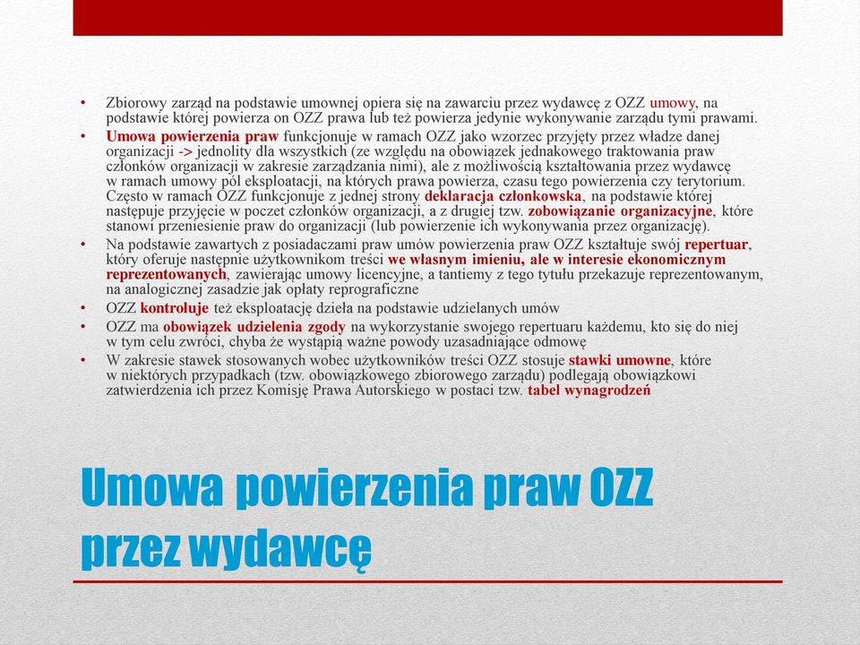 organizacji w zakresie zarządzania nimi), ale z możliwością kształtowania przez wydawcę w ramach umowy pól eksploatacji, na których prawa powierza, czasu tego powierzenia czy terytorium.