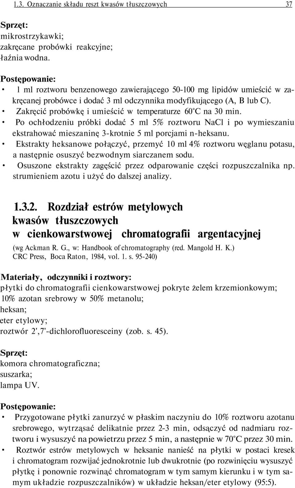 Zakręcić probówkę i umieścić w temperaturze 60 C na 30 min. Po ochłodzeniu próbki dodać 5 ml 5% roztworu NaCl i po wymieszaniu ekstrahować mieszaninę 3-krotnie 5 ml porcjami n-heksanu.