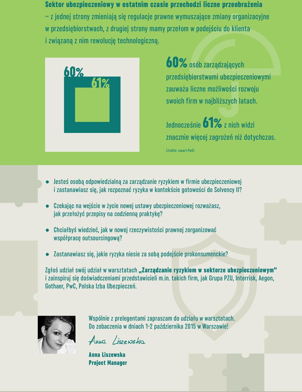 60% osób zarządzających przedsiębiorstwami ubezpieczeniowymi zauważa liczne możliwości rozwoju swoich firm w najbliższych latach. Jednocześnie 61% z nich widzi znacznie więcej zagrożeń niż dotychczas.