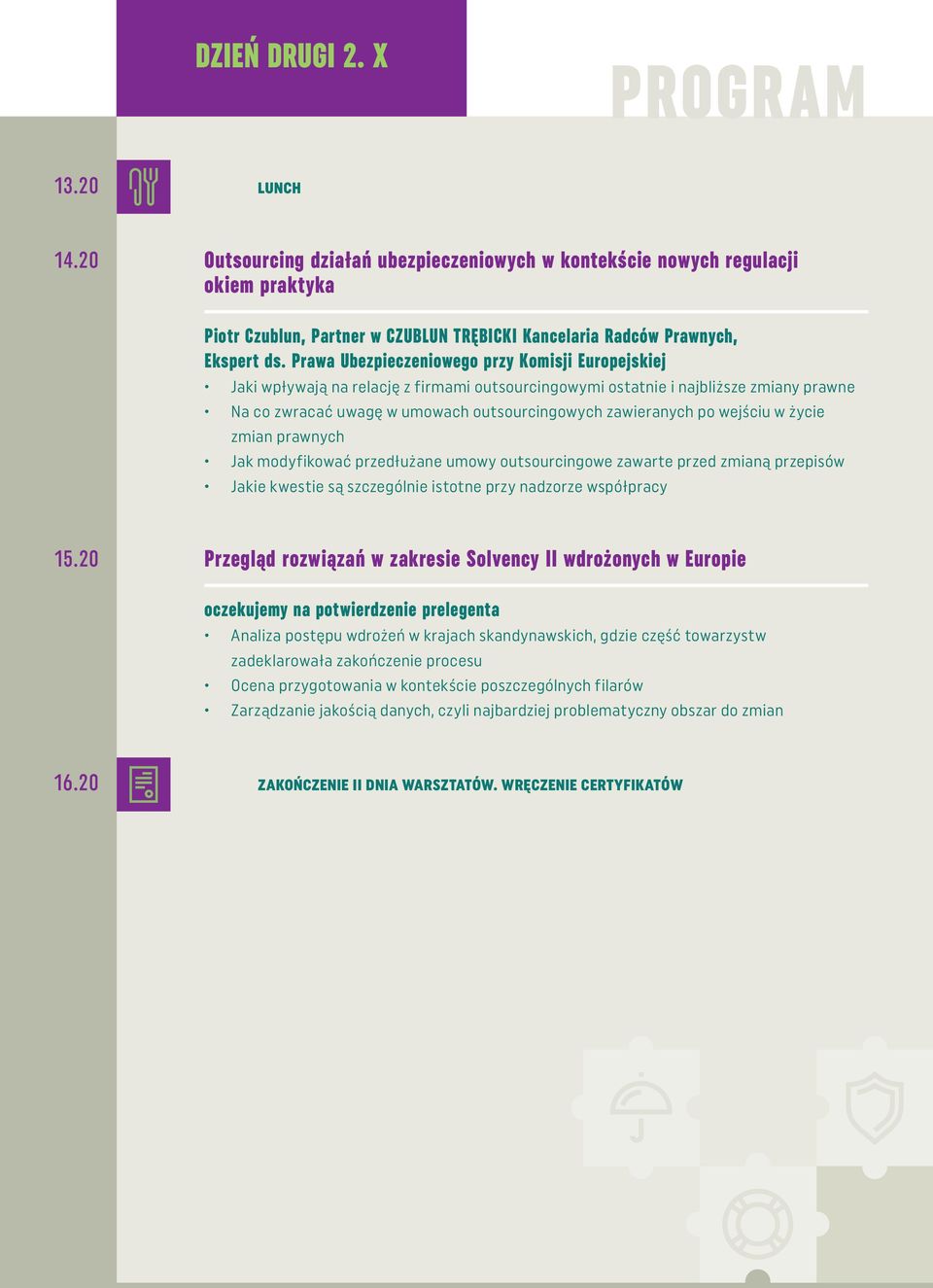 Prawa Ubezpieczeniowego przy Komisji Europejskiej Jaki wpływają na relację z firmami outsourcingowymi ostatnie i najbliższe zmiany prawne Na co zwracać uwagę w umowach outsourcingowych zawieranych po