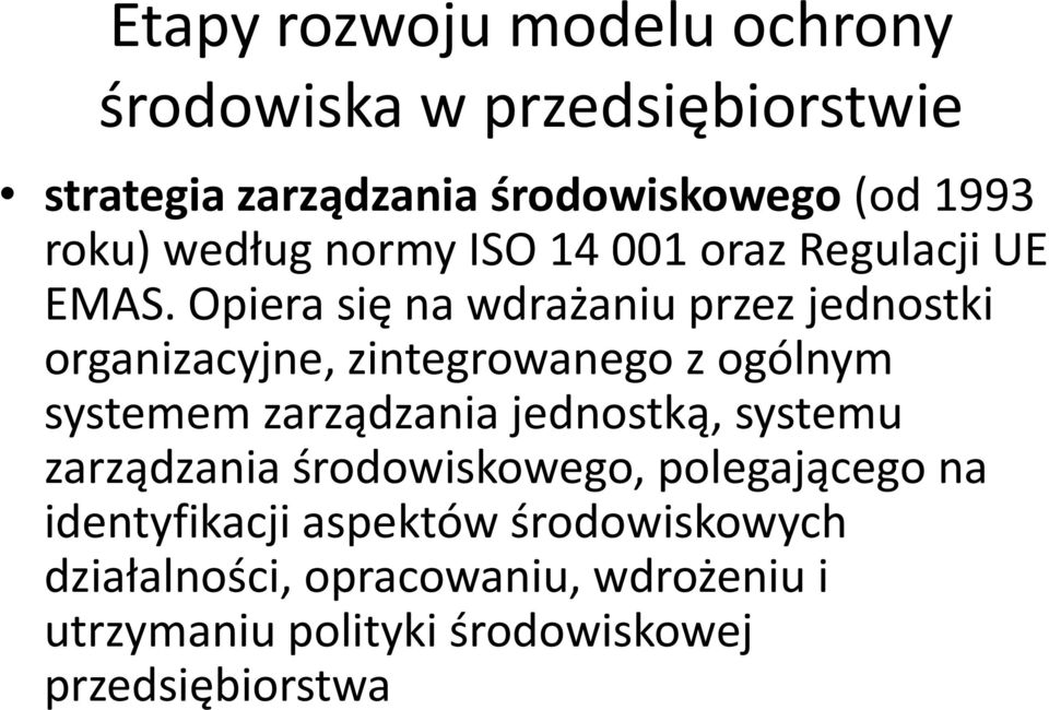 Opiera się na wdrażaniu przez jednostki organizacyjne, zintegrowanego z ogólnym systemem zarządzania jednostką,