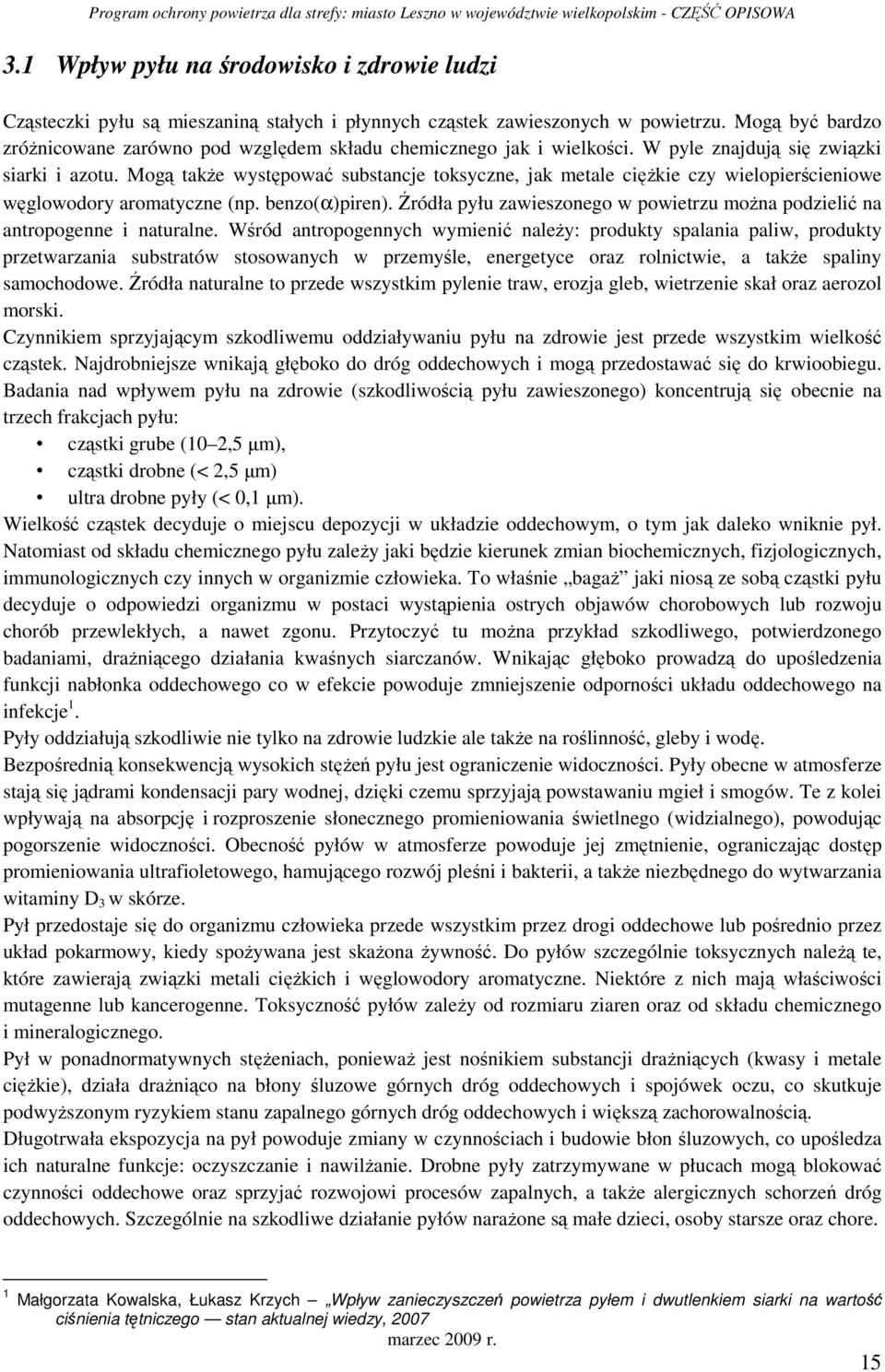 Mogą takŝe występować substancje toksyczne, jak metale cięŝkie czy wielopierścieniowe węglowodory aromatyczne (np. benzo(α)piren).