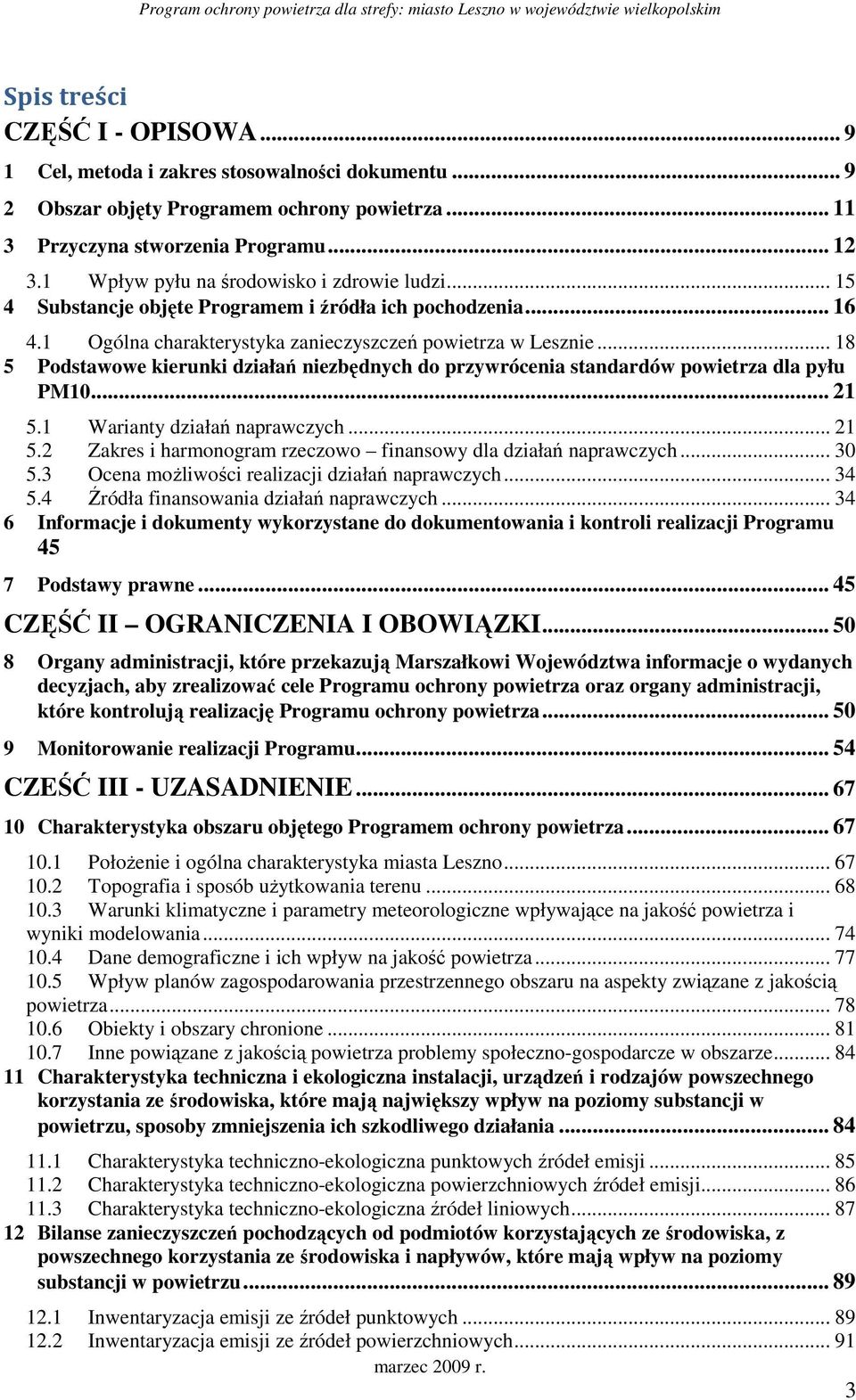 .. 16 4.1 Ogólna charakterystyka zanieczyszczeń powietrza w Lesznie... 18 5 Podstawowe kierunki działań niezbędnych do przywrócenia standardów powietrza dla pyłu PM10... 21 5.