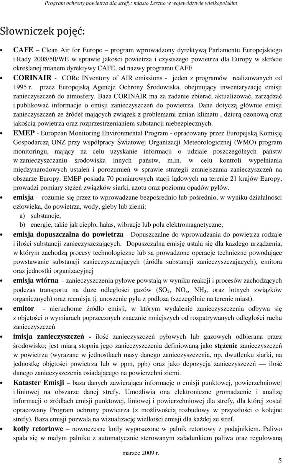 realizowanych od 1995 r. przez Europejską Agencje Ochrony Środowiska, obejmujący inwentaryzację emisji zanieczyszczeń do atmosfery.