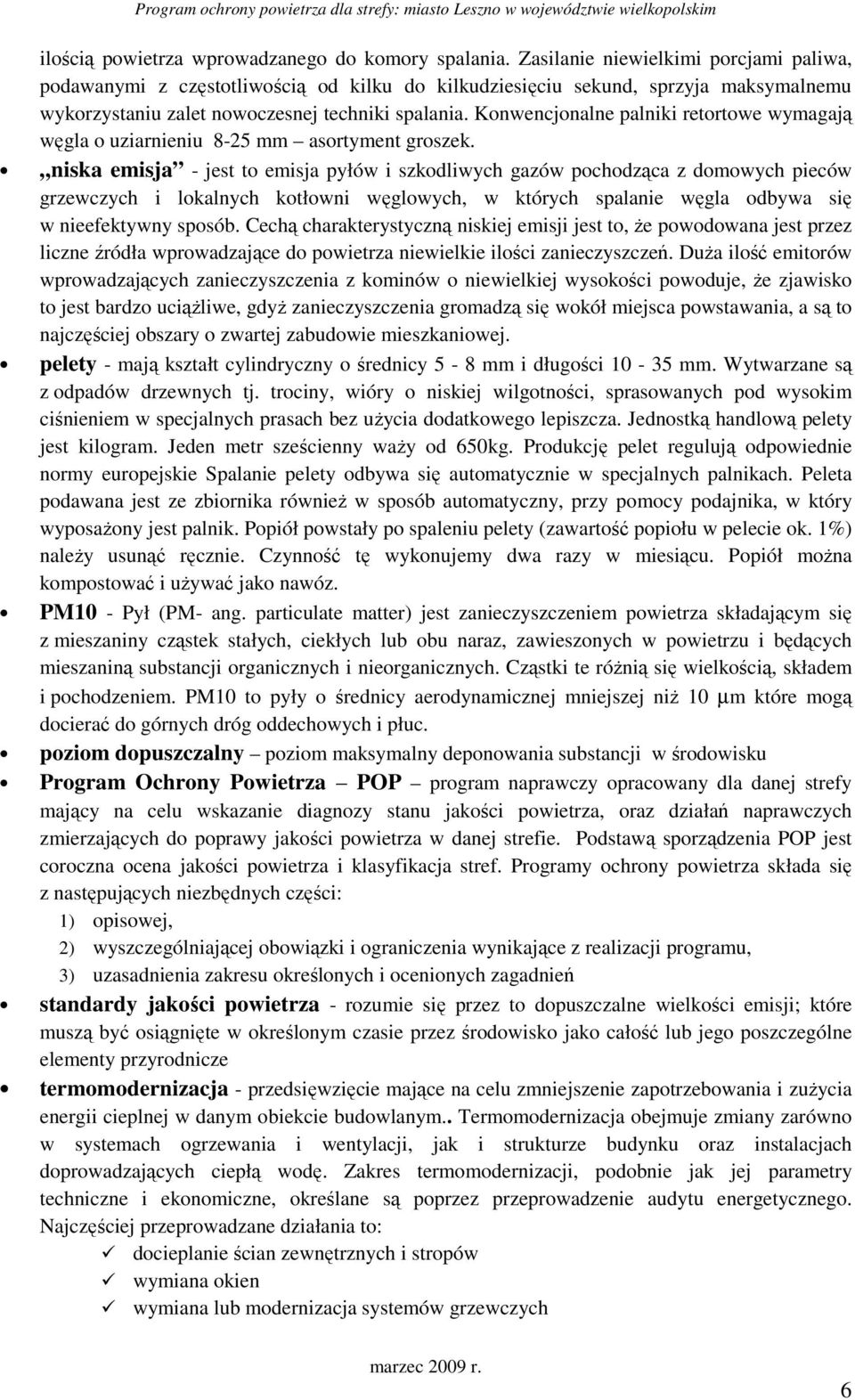 Konwencjonalne palniki retortowe wymagają węgla o uziarnieniu 8-25 mm asortyment groszek.