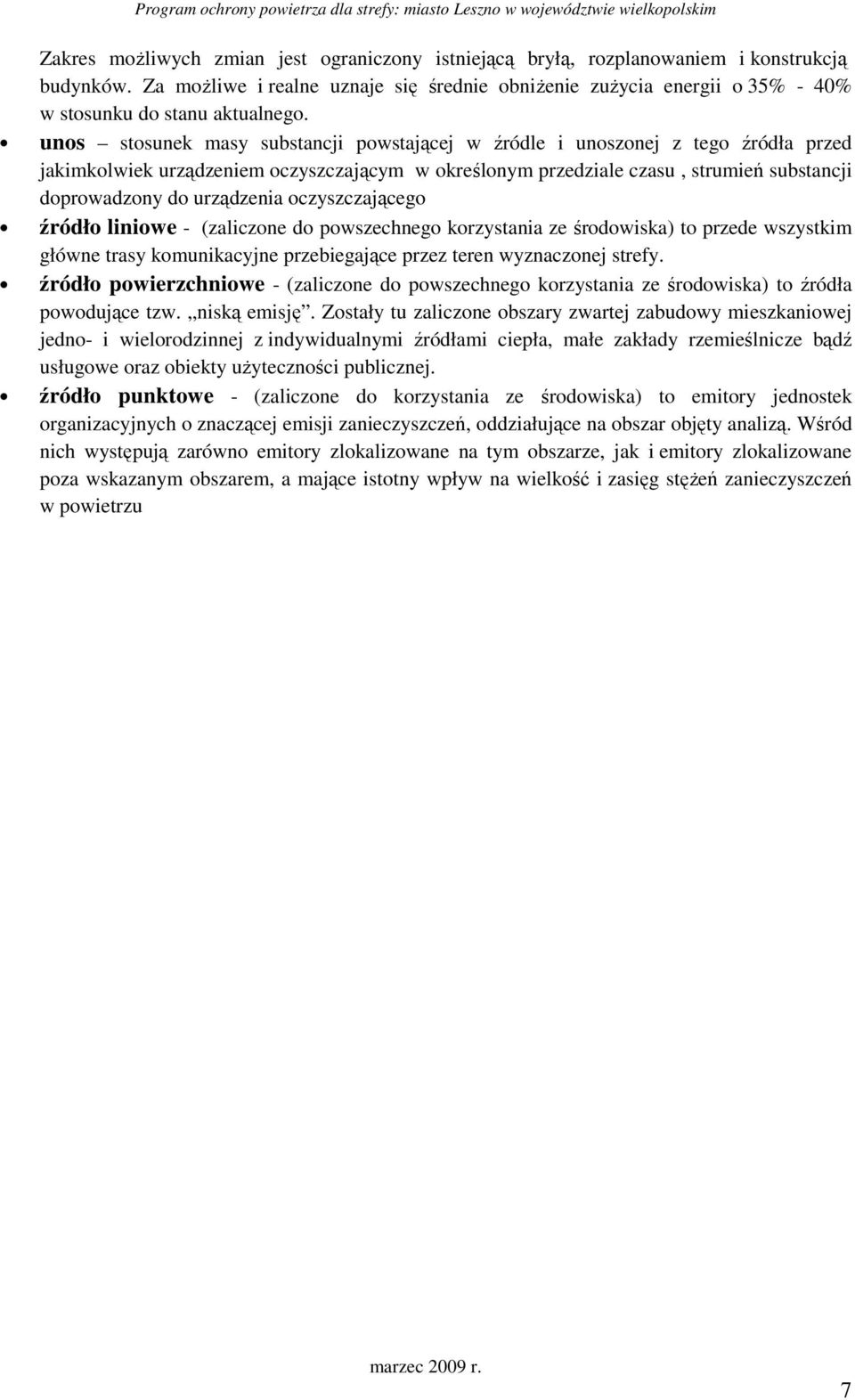 unos stosunek masy substancji powstającej w źródle i unoszonej z tego źródła przed jakimkolwiek urządzeniem oczyszczającym w określonym przedziale czasu, strumień substancji doprowadzony do