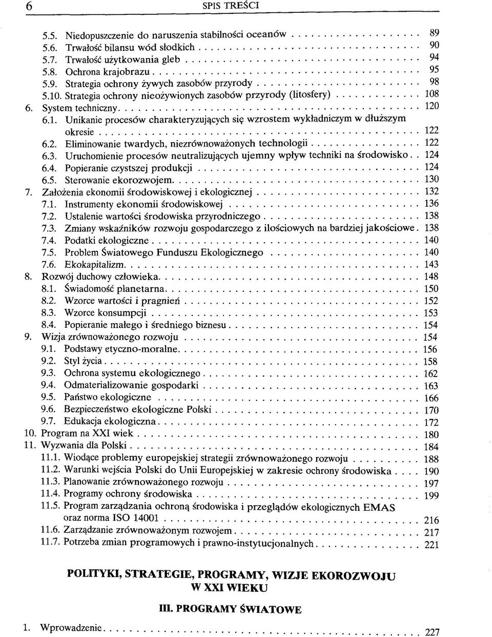 okresie 122 6.2. Eliminowanie twardych, niezröwnowazonych technologii 122 6.3. Uruchomienie procesöw neutralizujqcych ujemny wplyw techniki na srodowisko.. 124 6.4. Popieranie czystszej produkcji 124 6.