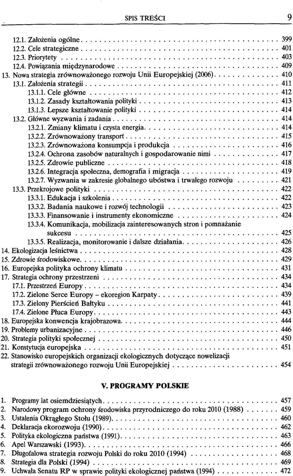 2.2. Zröwnowazony transport 415 13.2.3. Zröwnowazona konsumpcja i produkcja 416 13.2.4. Ochrona zasoböw naturalnych i gospodarowanie nimi 417 13.2.5. Zdrowie publiczne 418 13.2.6. Integracja spoleczna, demografia i migracja 419 13.