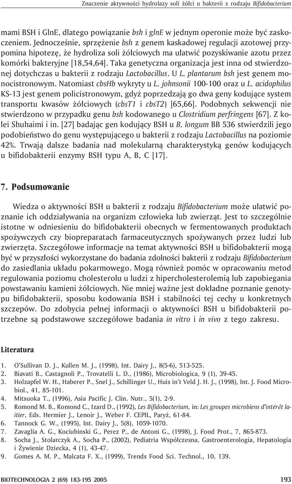 Taka genetyczna organizacja jest inna od stwierdzonej dotychczas u bakterii z rodzaju Lactobacillus. UL. plantarum bsh jest genem monocistronowym. Natomiast cbshb wykryty u L.