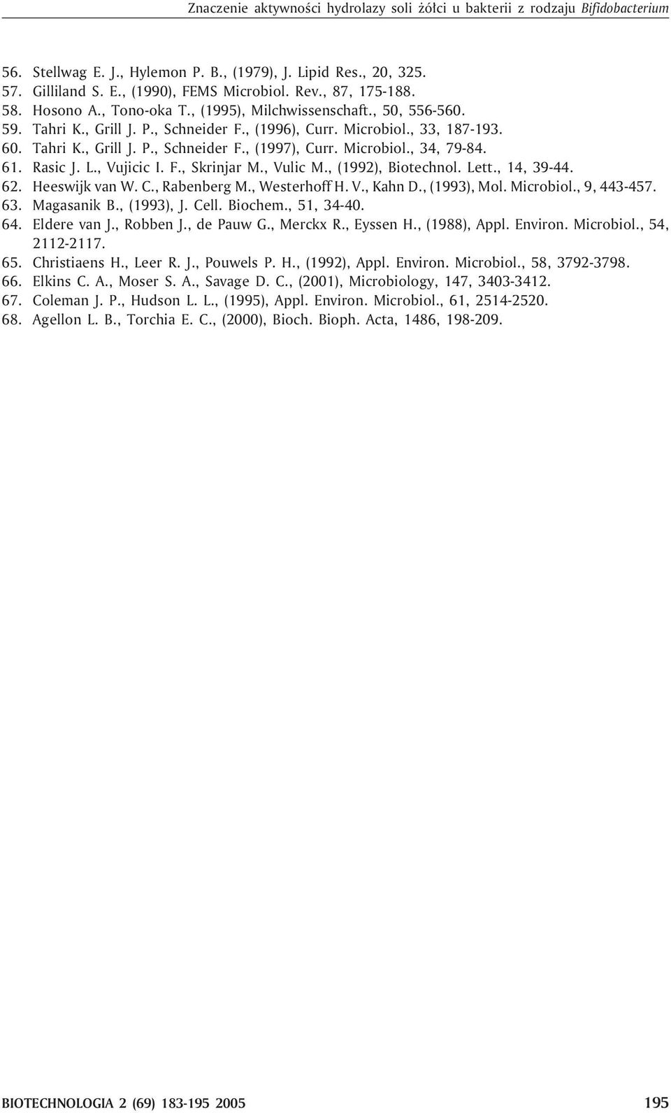 Microbiol., 34, 79-84. 61. Rasic J. L., Vujicic I. F., Skrinjar M., Vulic M., (1992), Biotechnol. Lett., 14, 39-44. 62. Heeswijk van W. C., Rabenberg M., Westerhoff H. V., Kahn D., (1993), Mol.