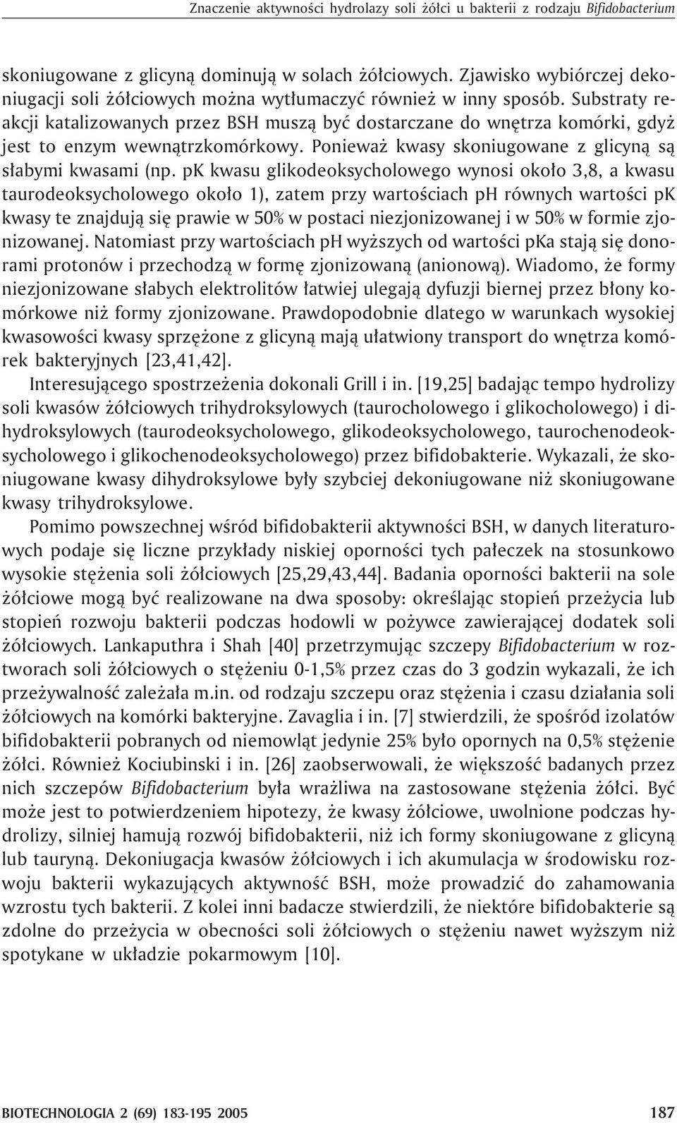 Substraty reakcji katalizowanych przez BSH musz¹ byæ dostarczane do wnêtrza komórki, gdy jest to enzym wewn¹trzkomórkowy. Poniewa kwasy skoniugowane z glicyn¹ s¹ s³abymi kwasami (np.