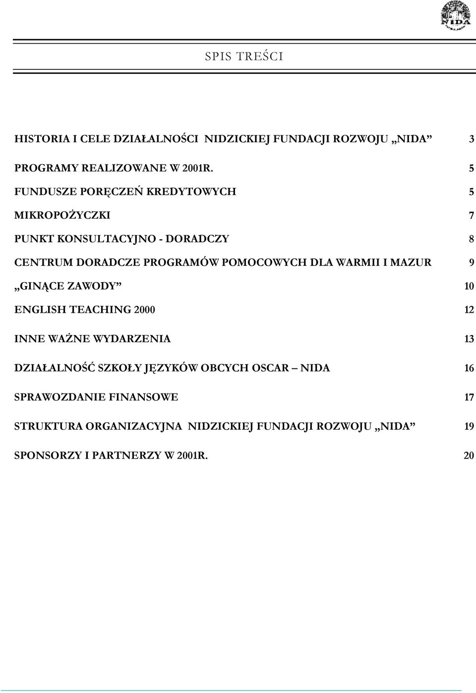DLA WARMII I MAZUR 9 GINĄCE ZAWODY 10 ENGLISH TEACHING 2000 12 INNE WAŻNE WYDARZENIA 13 DZIAŁALNOŚĆ SZKOŁY JĘZYKÓW