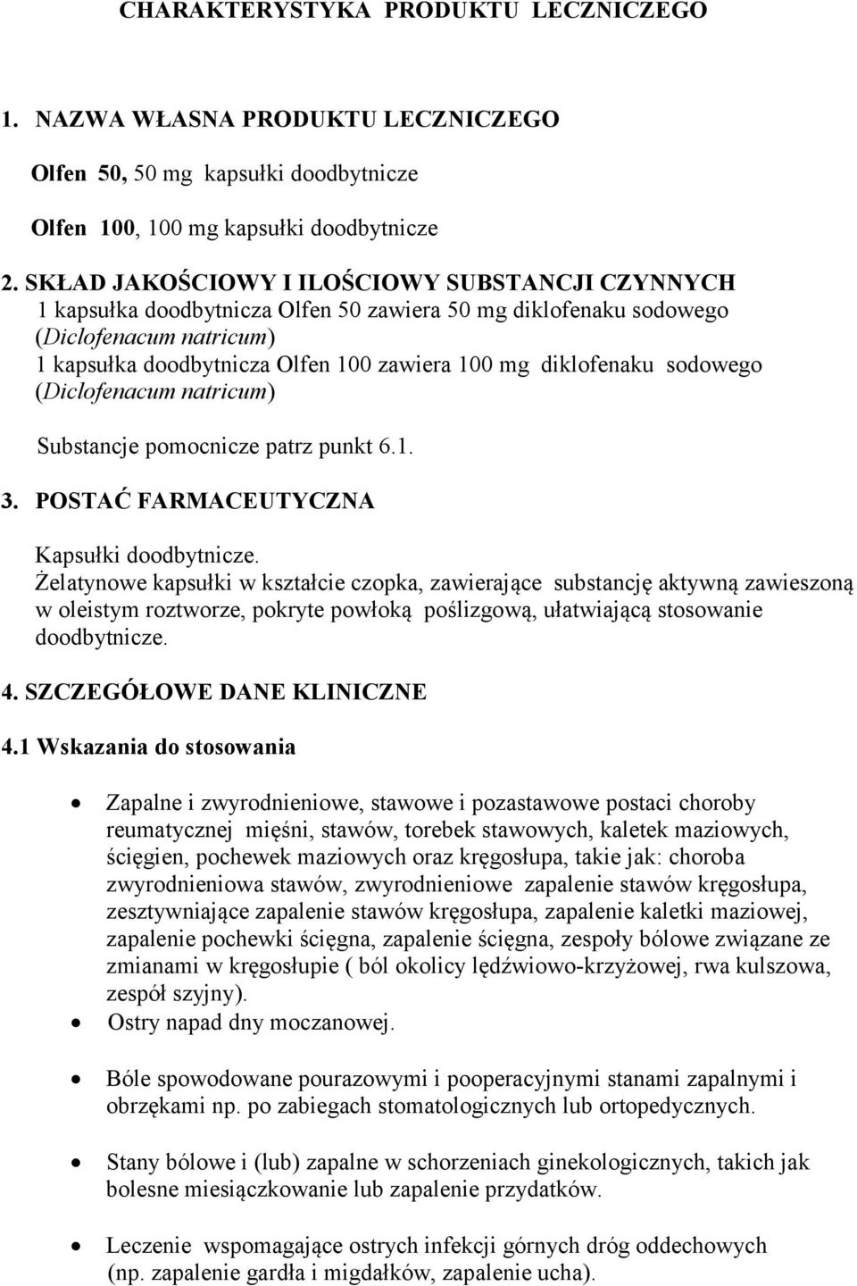 diklofenaku sodowego (Diclofenacum natricum) Substancje pomocnicze patrz punkt 6.1. 3. POSTAĆ FARMACEUTYCZNA Kapsułki doodbytnicze.