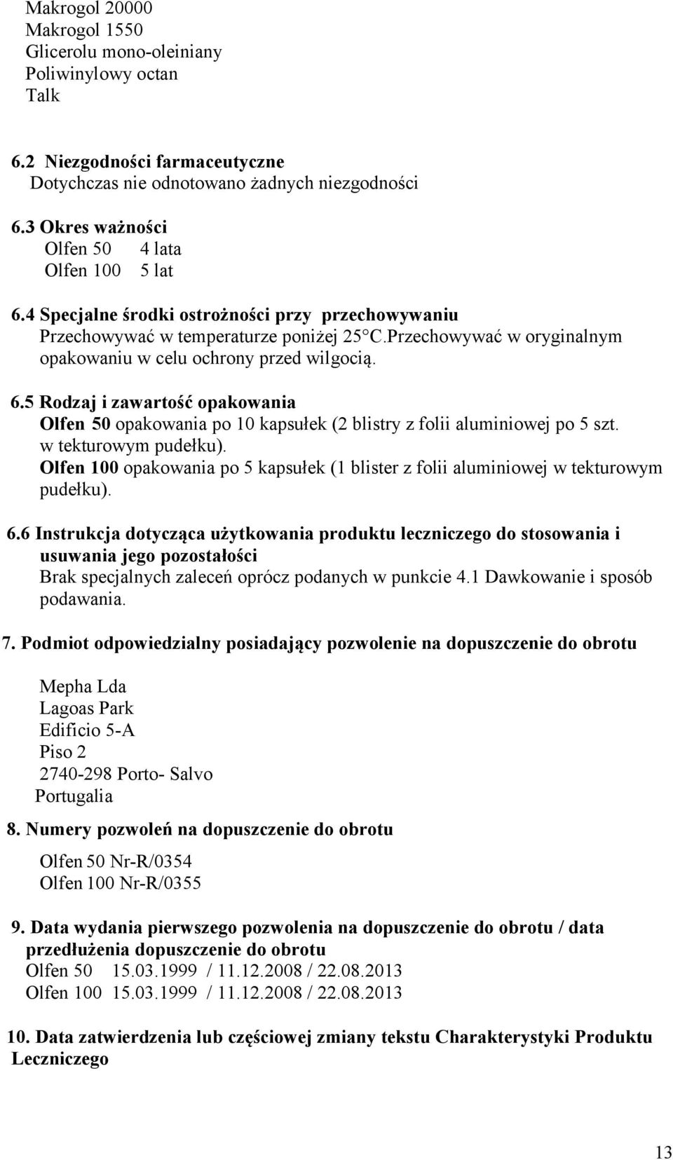 Przechowywać w oryginalnym opakowaniu w celu ochrony przed wilgocią. 6.5 Rodzaj i zawartość opakowania Olfen 50 opakowania po 10 kapsułek (2 blistry z folii aluminiowej po 5 szt.