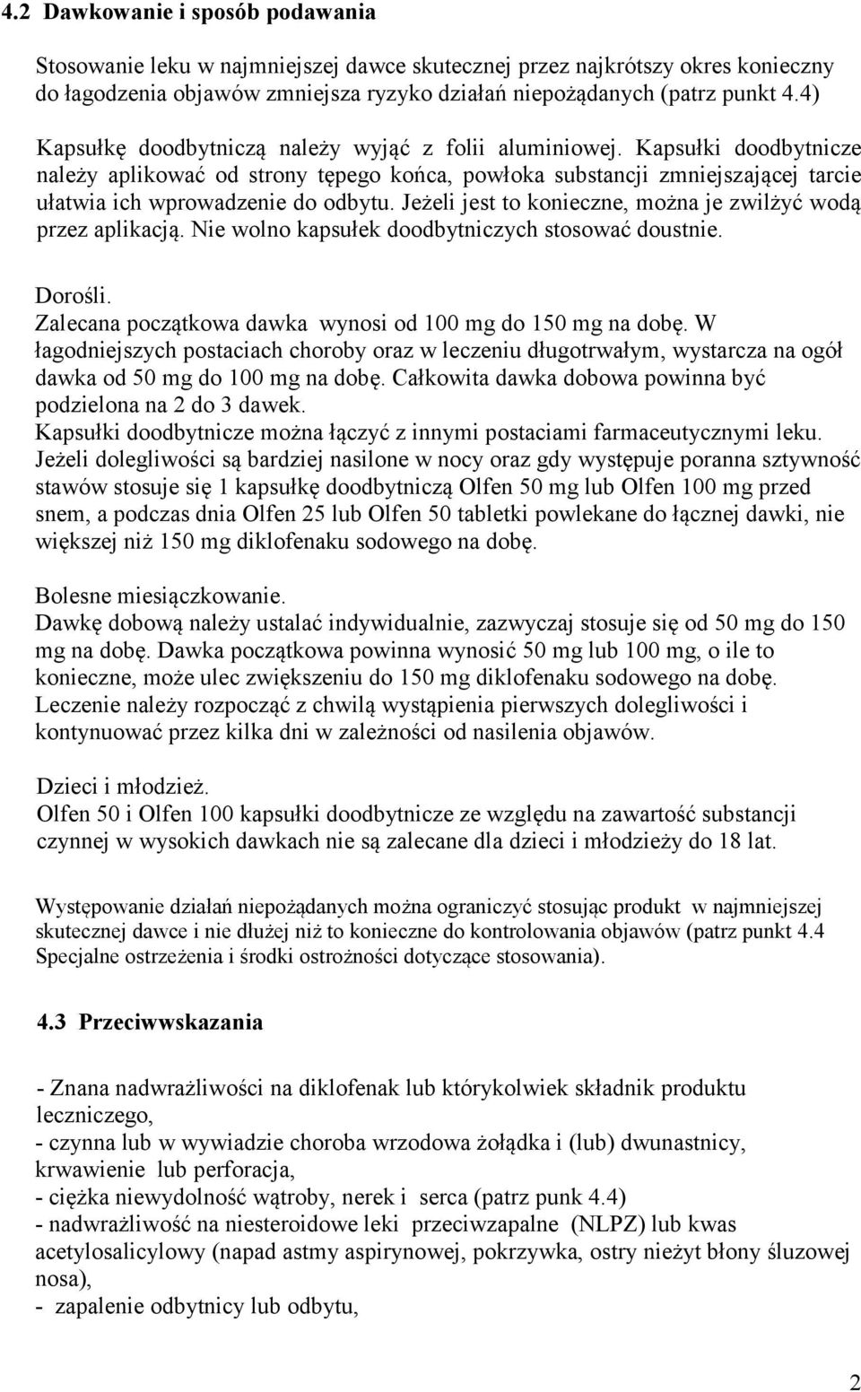 Jeżeli jest to konieczne, można je zwilżyć wodą przez aplikacją. Nie wolno kapsułek doodbytniczych stosować doustnie. Dorośli. Zalecana początkowa dawka wynosi od 100 mg do 150 mg na dobę.