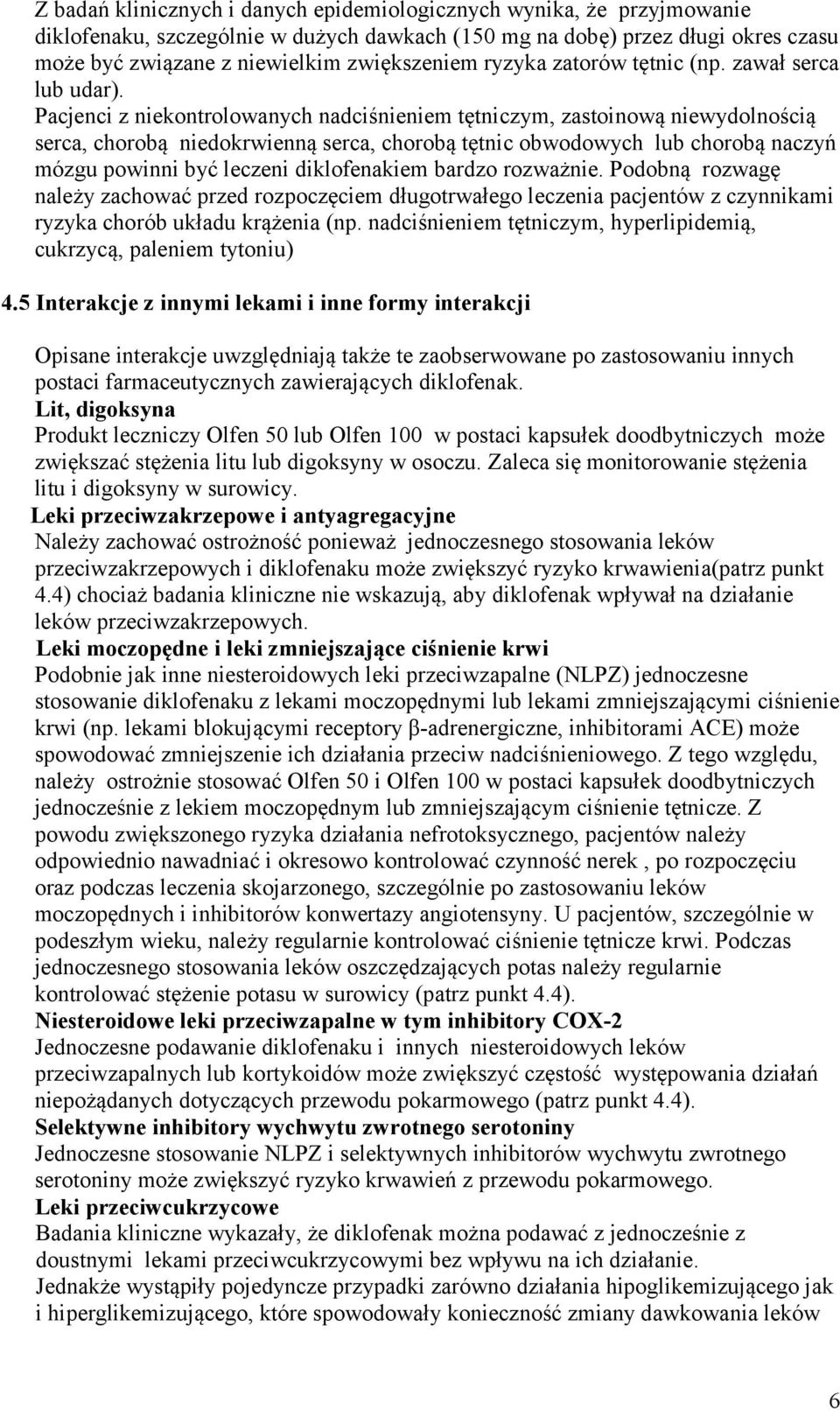 Pacjenci z niekontrolowanych nadciśnieniem tętniczym, zastoinową niewydolnością serca, chorobą niedokrwienną serca, chorobą tętnic obwodowych lub chorobą naczyń mózgu powinni być leczeni