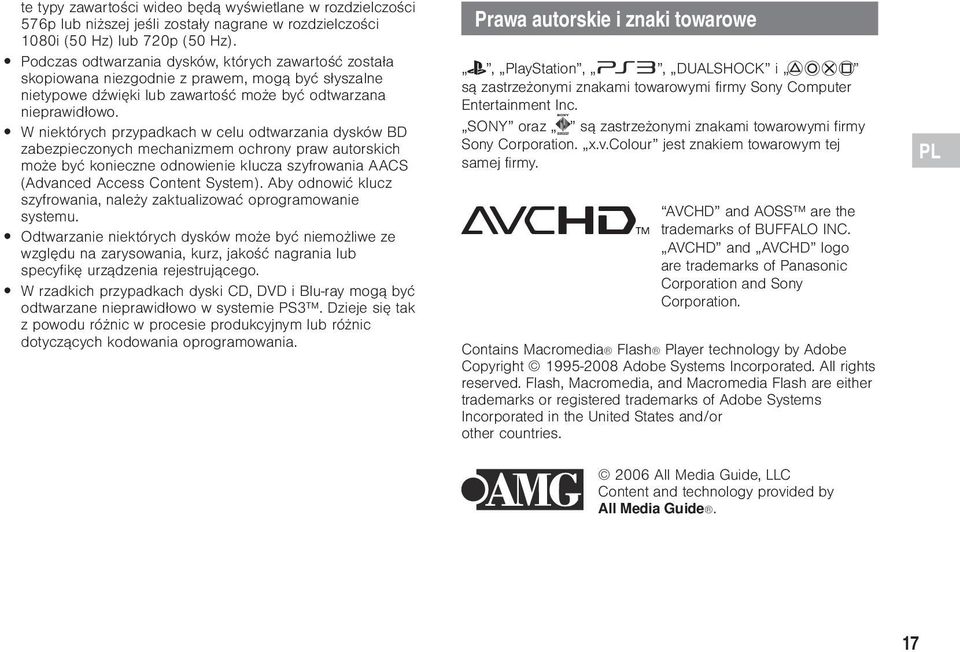 W niektórych przypadkach w celu odtwarzania dysków BD zabezpieczonych mechanizmem ochrony praw autorskich może być konieczne odnowienie klucza szyfrowania AACS (Advanced Access Content System).