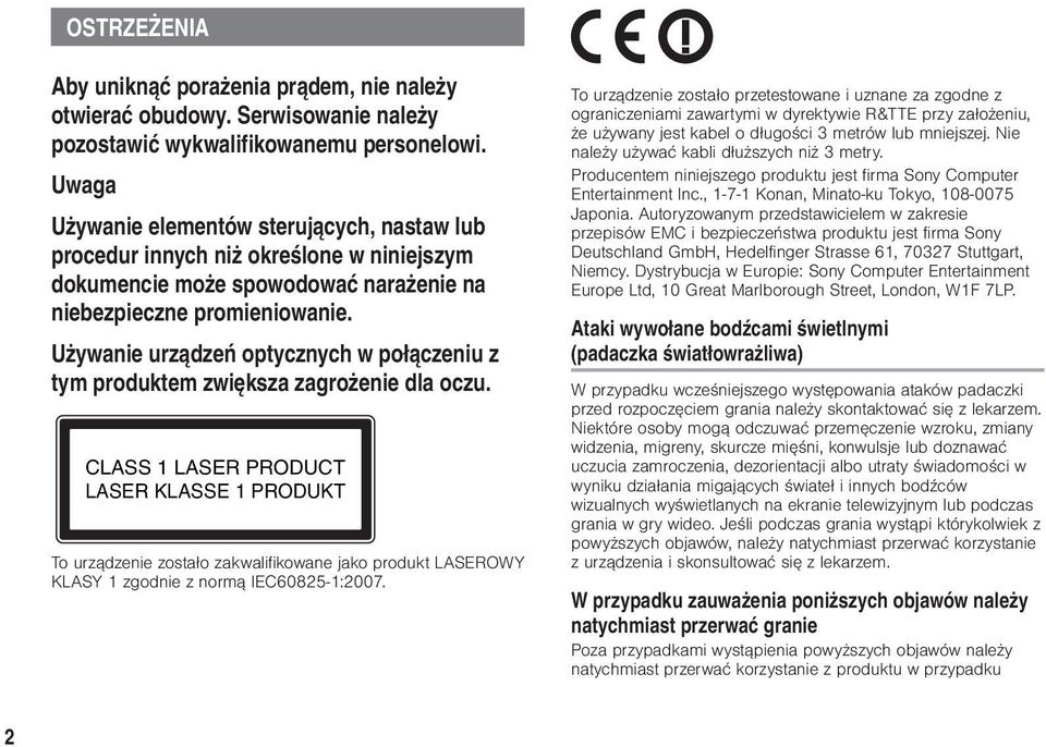 Używanie urządzeń optycznych w połączeniu z tym produktem zwiększa zagrożenie dla oczu.