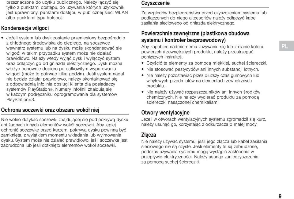 przypadku system może nie działać prawidłowo. Należy wtedy wyjąć dysk i wyłączyć system oraz odłączyć go od gniazda elektrycznego.