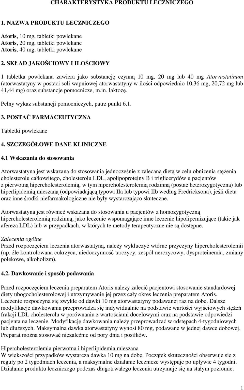 mg, 20,72 mg lub 41,44 mg) oraz substancje pomocnicze, m.in. laktozę. Pełny wykaz substancji pomocniczych, patrz punkt 6.1. 3. POSTAĆ FARMACEUTYCZNA Tabletki powlekane 4. SZCZEGÓŁOWE DANE KLINICZNE 4.
