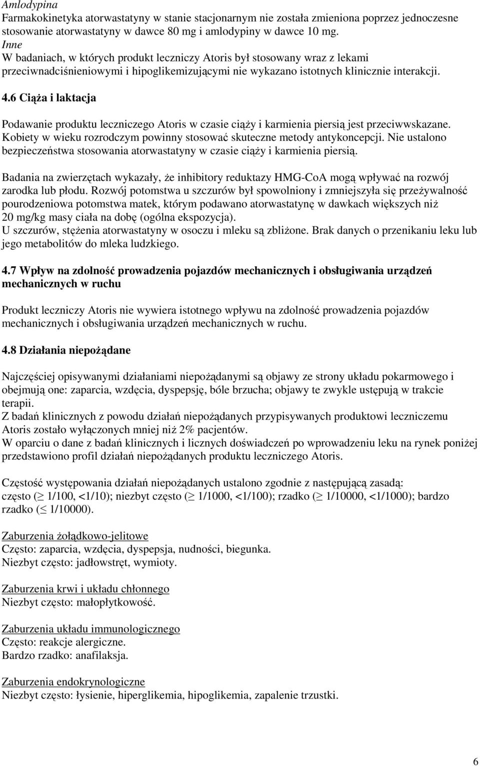 6 CiąŜa i laktacja Podawanie produktu leczniczego Atoris w czasie ciąŝy i karmienia piersią jest przeciwwskazane. Kobiety w wieku rozrodczym powinny stosować skuteczne metody antykoncepcji.