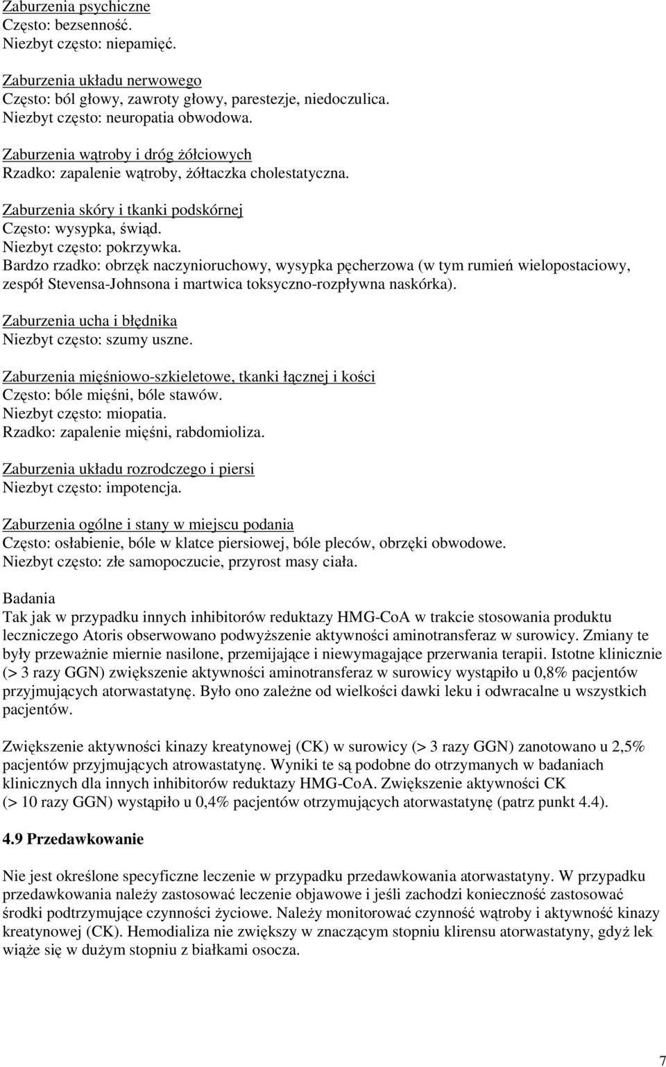 Bardzo rzadko: obrzęk naczynioruchowy, wysypka pęcherzowa (w tym rumień wielopostaciowy, zespół Stevensa-Johnsona i martwica toksyczno-rozpływna naskórka).