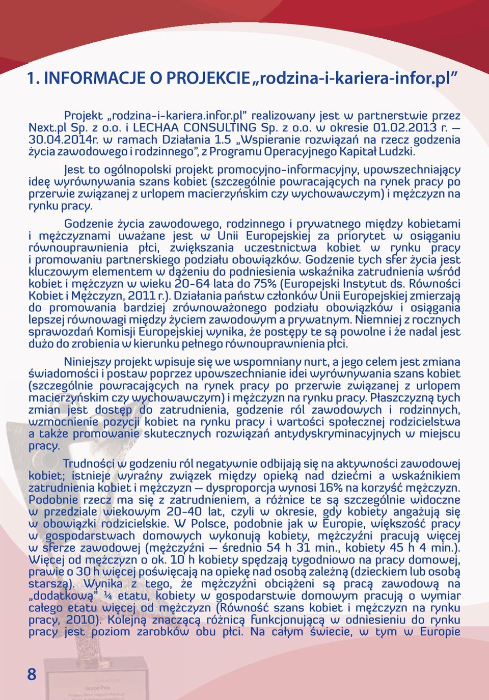 Jest to ogólnopolski projekt promocyjno-informacyjny, upowszechniający ideę wyrównywania szans kobiet (szczególnie powracających na rynek pracy po przerwie związanej z urlopem macierzyńskim czy