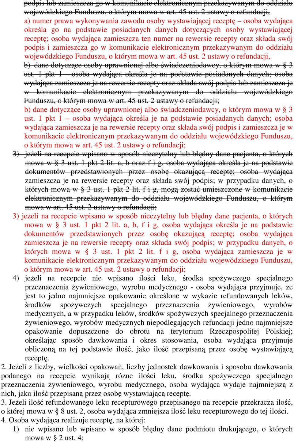 zamieszcza ten numer na rewersie recepty oraz składa swój podpis i zamieszcza go w komunikacie elektronicznym przekazywanym do oddziału wojewódzkiego Funduszu, o którym mowa w art. 45 ust.