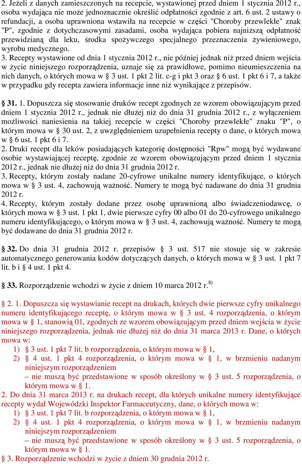 leku, środka spoŝywczego specjalnego przeznaczenia Ŝywieniowego, wyrobu medycznego. 3. Recepty wystawione od dnia 1 stycznia 2012 r.