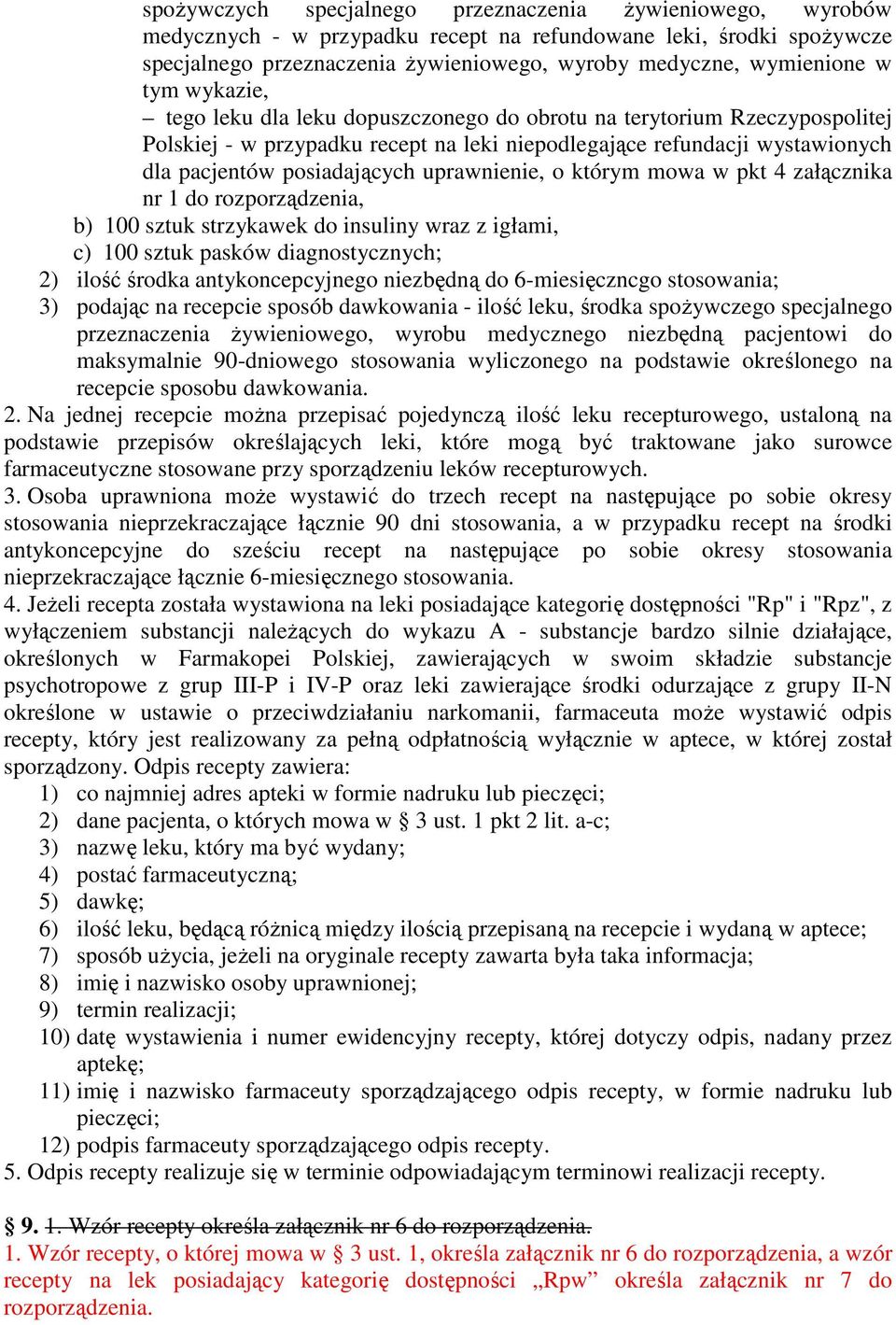 uprawnienie, o którym mowa w pkt 4 załącznika nr 1 do rozporządzenia, b) 100 sztuk strzykawek do insuliny wraz z igłami, c) 100 sztuk pasków diagnostycznych; 2) ilość środka antykoncepcyjnego