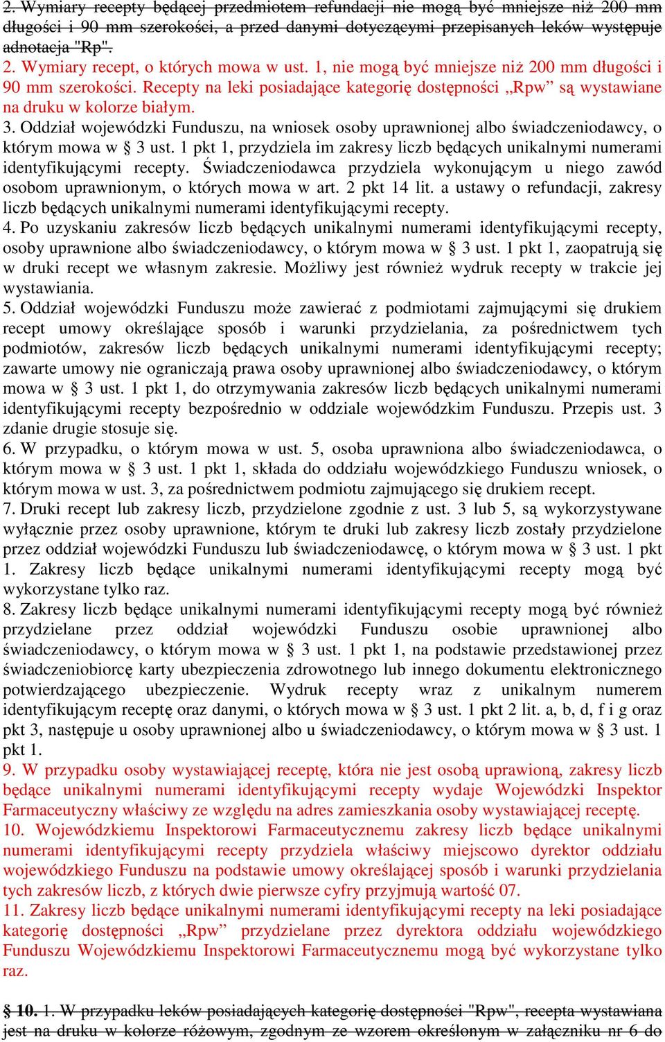 Oddział wojewódzki Funduszu, na wniosek osoby uprawnionej albo świadczeniodawcy, o którym mowa w 3 ust. 1 pkt 1, przydziela im zakresy liczb będących unikalnymi numerami identyfikującymi recepty.