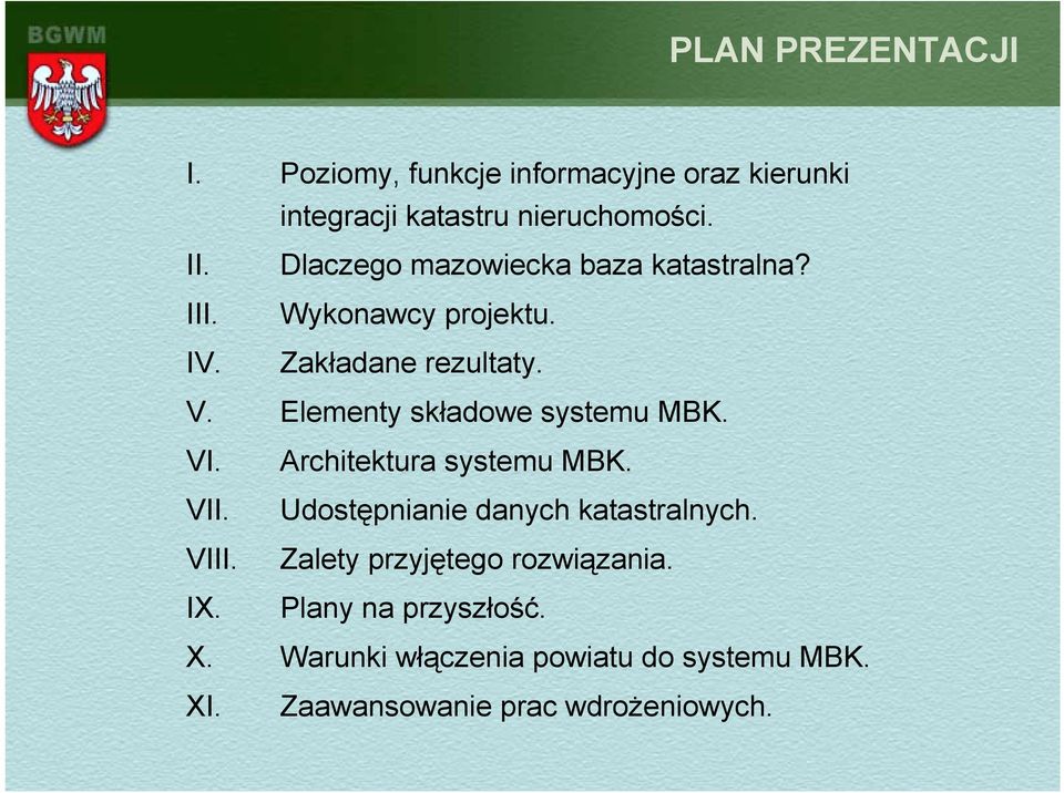 Elementy składowe systemu MBK. VI. VII. VIII. IX. Architektura systemu MBK.