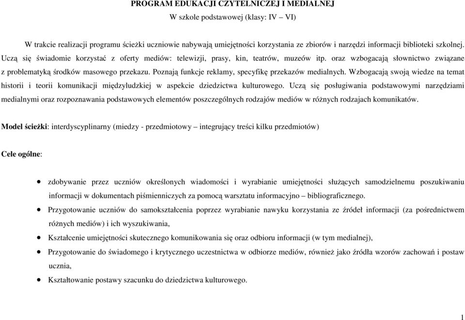 Poznają funkcje reklamy, specyfikę przekazów medialnych. Wzbogacają swoją wiedze na temat historii i teorii komunikacji międzyludzkiej w aspekcie dziedzictwa kulturowego.