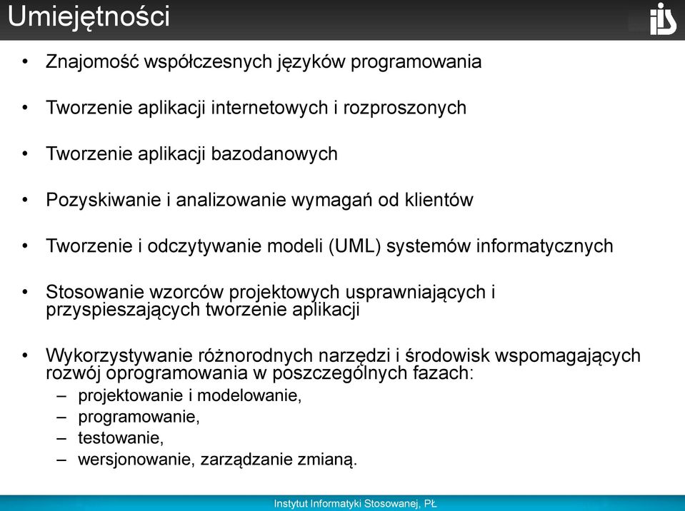 wzorców projektowych usprawniających i przyspieszających tworzenie aplikacji Wykorzystywanie różnorodnych narzędzi i środowisk