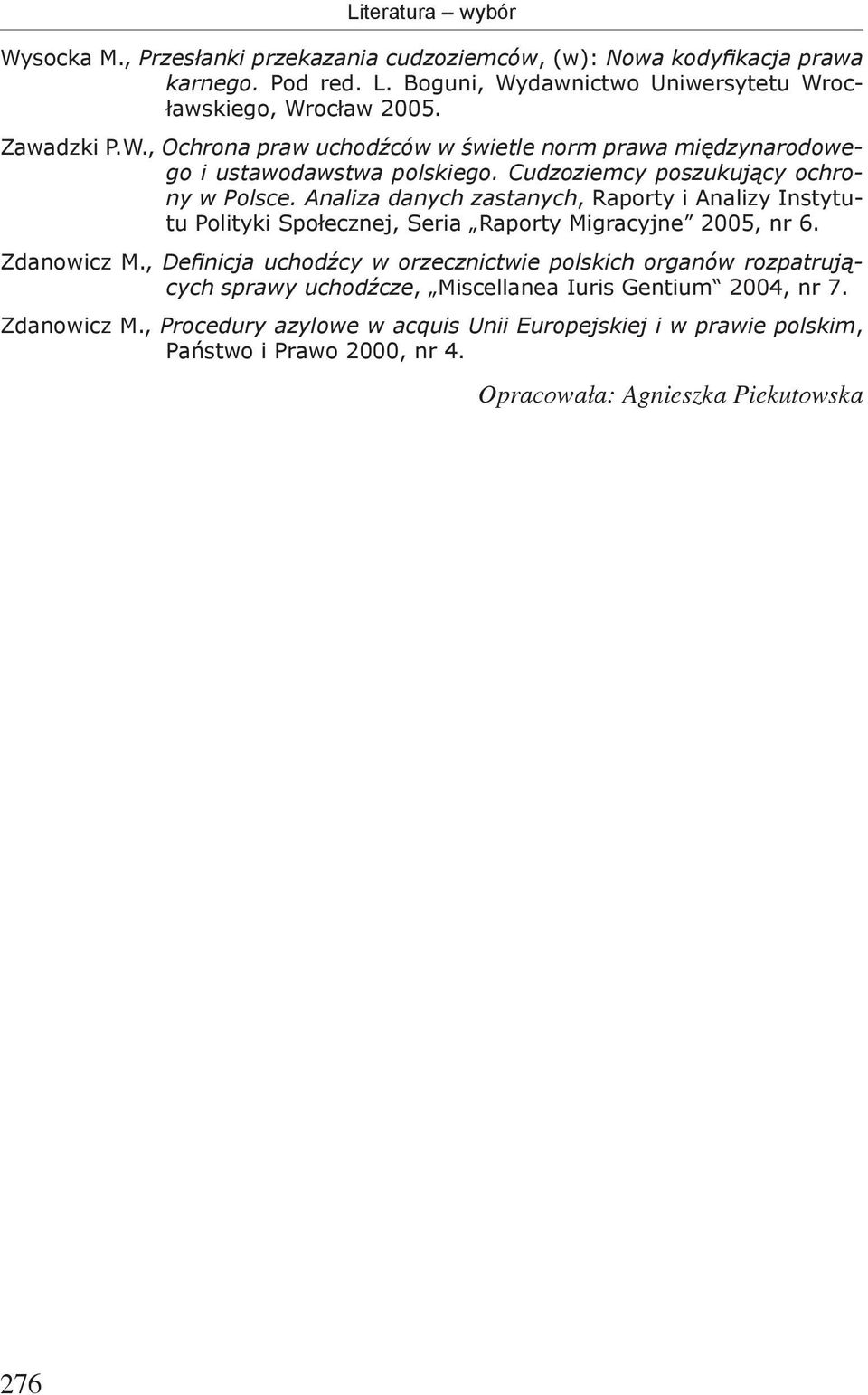 Analiza danych zastanych, Raporty i Analizy Instytutu Polityki Społecznej, Seria Raporty Migracyjne 2005, nr 6. Zdanowicz M.