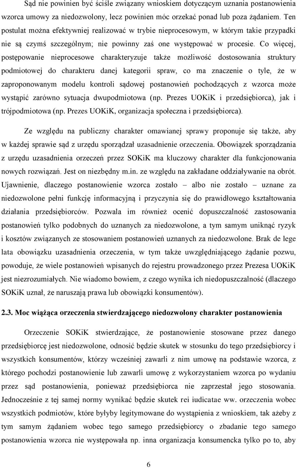 Co więcej, postępowanie nieprocesowe charakteryzuje także możliwość dostosowania struktury podmiotowej do charakteru danej kategorii spraw, co ma znaczenie o tyle, że w zaproponowanym modelu kontroli
