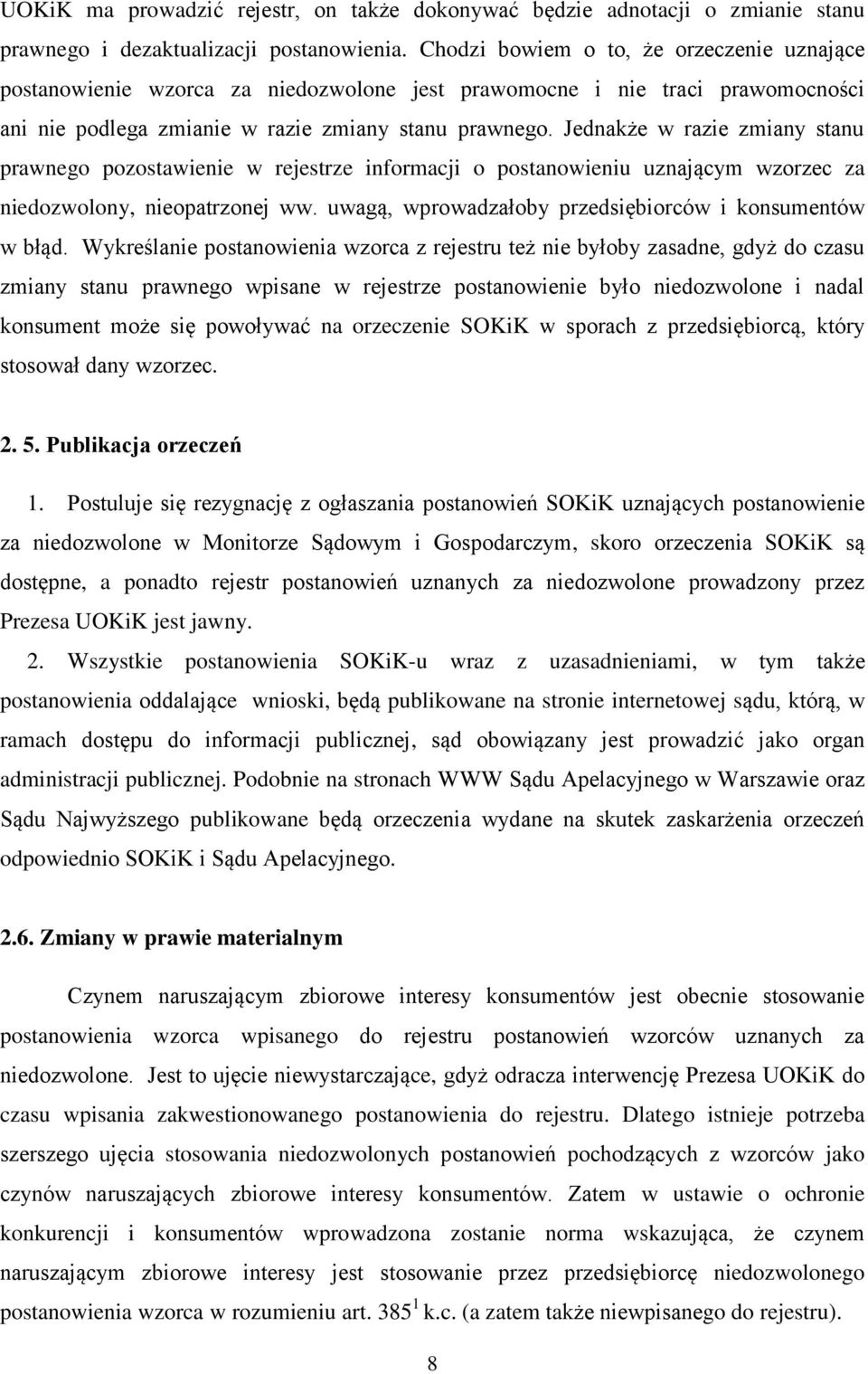 Jednakże w razie zmiany stanu prawnego pozostawienie w rejestrze informacji o postanowieniu uznającym wzorzec za niedozwolony, nieopatrzonej ww.