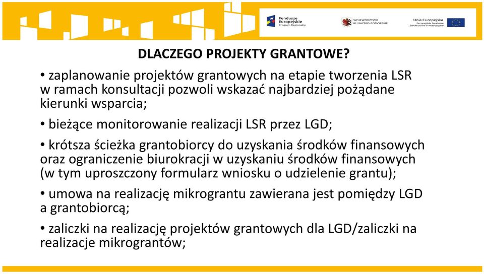 bieżące monitorowanie realizacji LSR przez LGD; krótsza ścieżka grantobiorcy do uzyskania środków finansowych oraz ograniczenie biurokracji