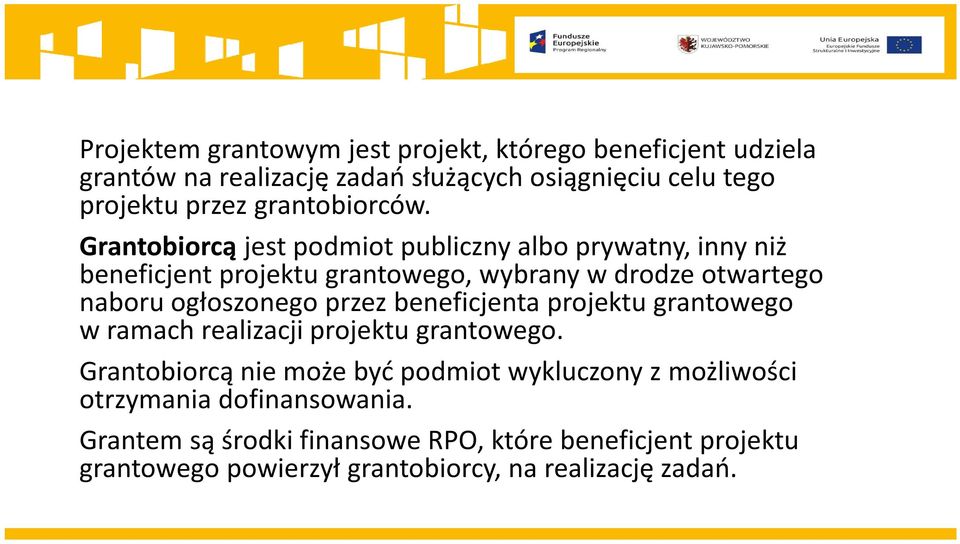 Grantobiorcą jest podmiot publiczny albo prywatny, inny niż beneficjent projektu grantowego, wybrany w drodze otwartego naboru ogłoszonego