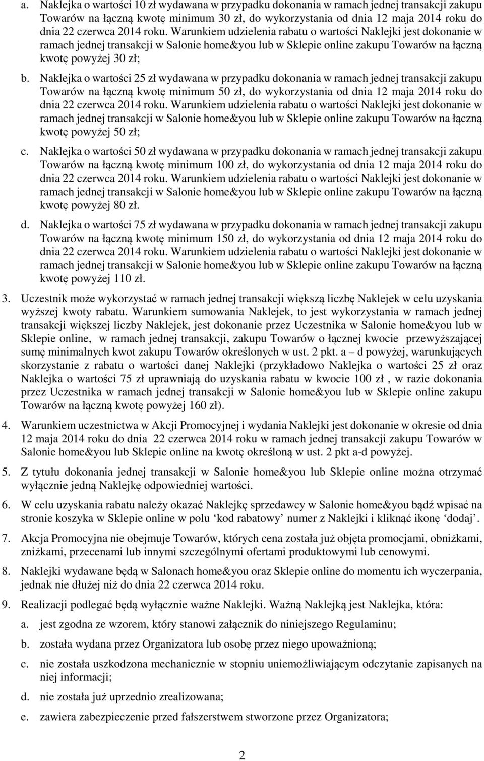 c. Naklejka o wartości 50 zł wydawana w przypadku dokonania w ramach jednej transakcji zakupu Towarów na łączną kwotę minimum 100 zł, do wykorzystania od dnia 12 maja 2014 roku do kwotę powyżej 80 zł.