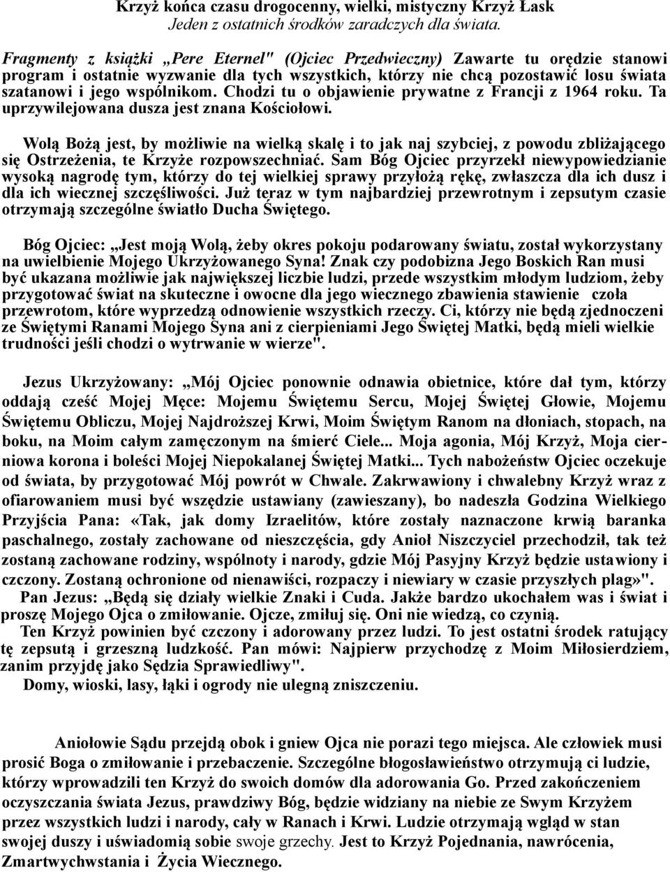 Chodzi tu o objawienie prywatne z Francji z 1964 roku. Ta uprzywilejowana dusza jest znana Kościołowi.