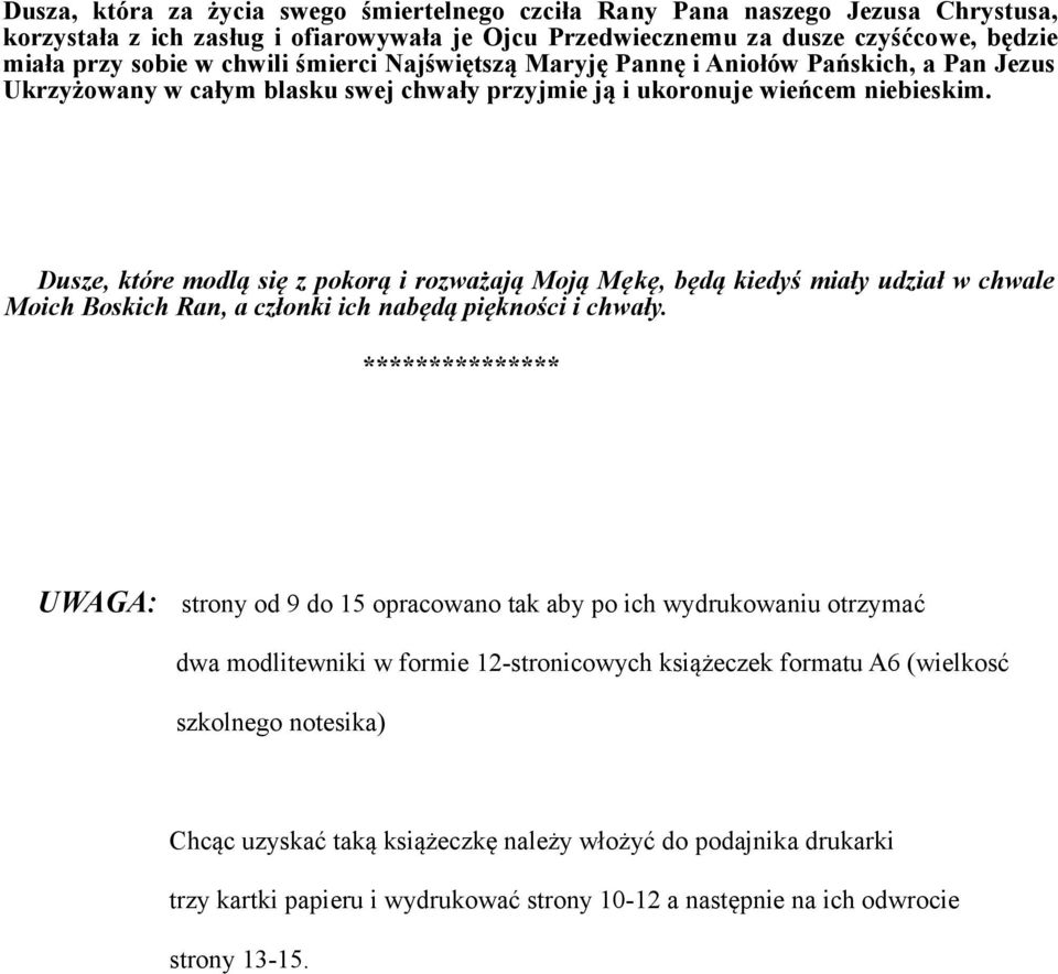 Dusze, które modlą się z pokorą i rozważają Moją Mękę, będą kiedyś miały udział w chwale Moich Boskich Ran, a członki ich nabędą piękności i chwały.