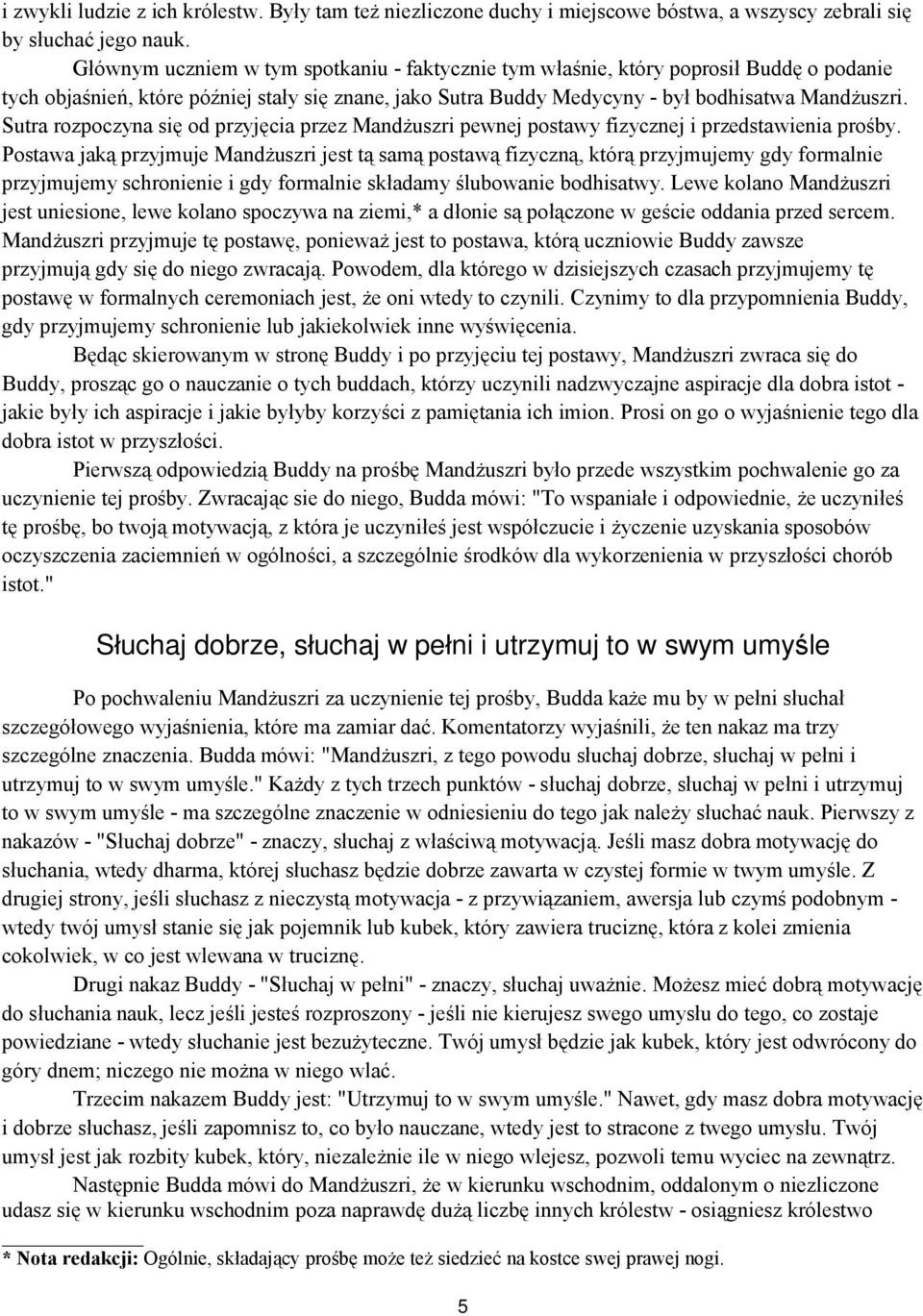 Sutra rozpoczyna się od przyjęcia przez Mandżuszri pewnej postawy fizycznej i przedstawienia prośby.