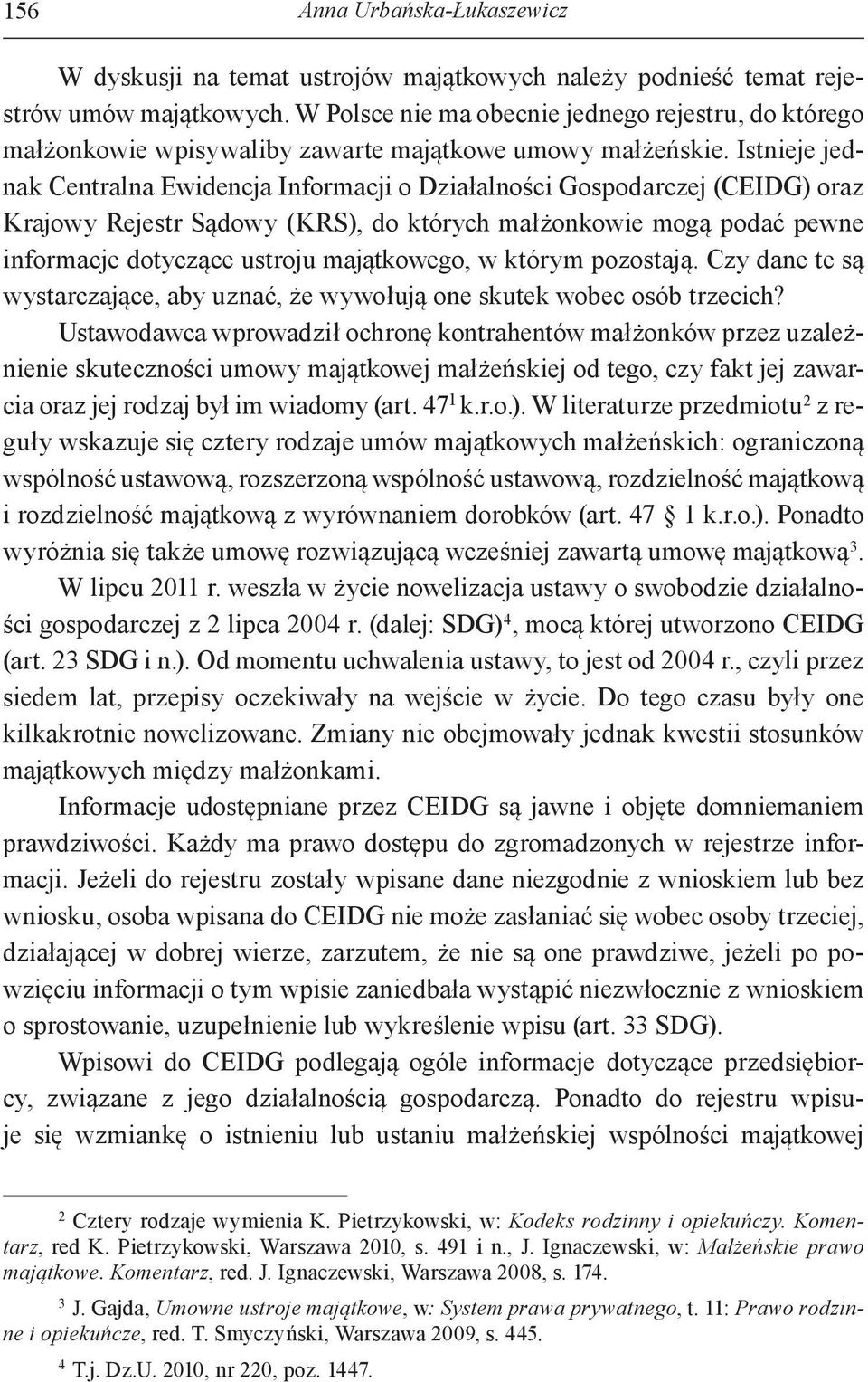 Istnieje jednak Centralna Ewidencja Informacji o Działalności Gospodarczej (CEIDG) oraz Krajowy Rejestr Sądowy (KRS), do których małżonkowie mogą podać pewne informacje dotyczące ustroju majątkowego,
