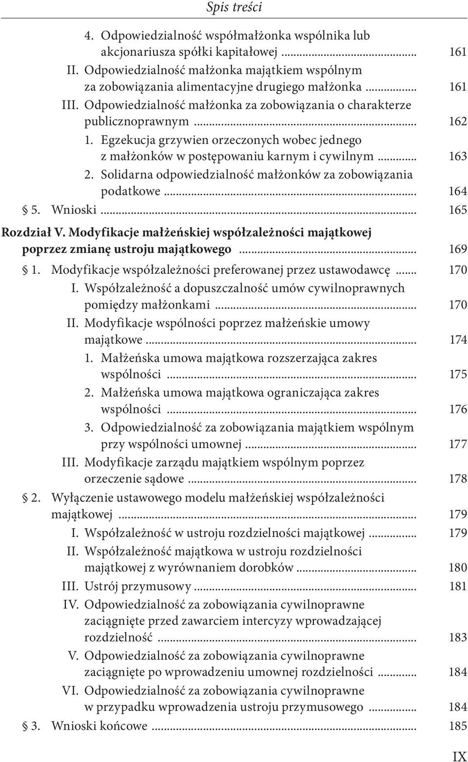 Solidarna odpowiedzialność małżonków za zobowiązania podatkowe... 164 5. Wnioski... 165 Rozdział V. Modyfikacje małżeńskiej współzależności majątkowej poprzez zmianę ustroju majątkowego... 169 1.